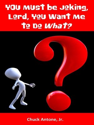cover image of You Must Be Joking, Lord, You Want Me to Do WHAT?